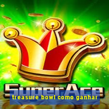 treasure bowl como ganhar